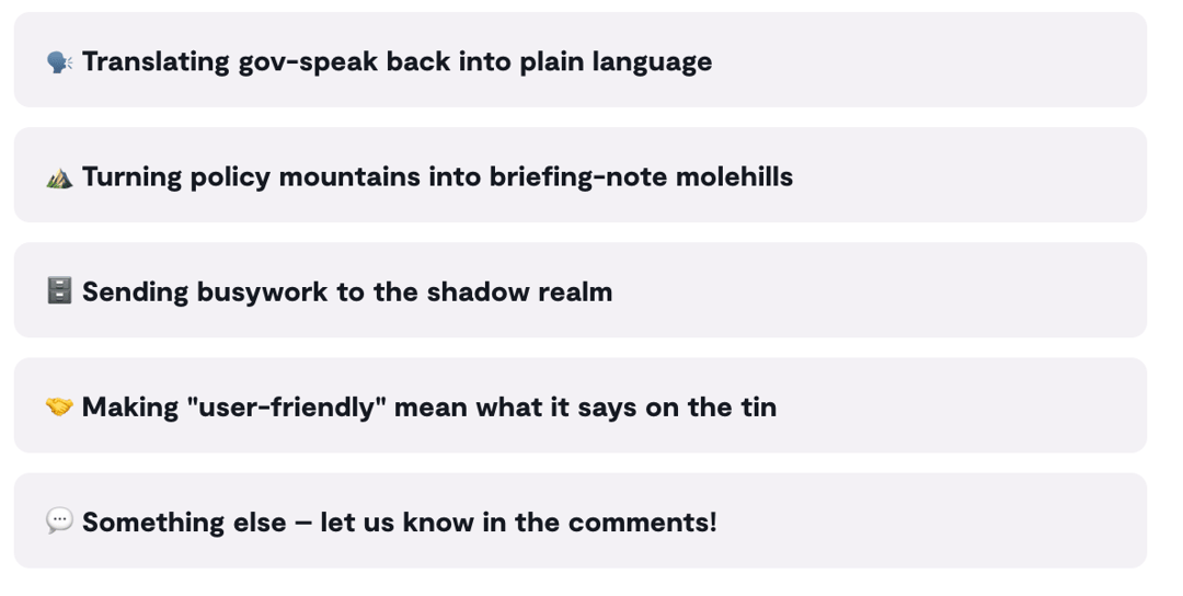 Vote: Translating gov-speak back into plain language, turning policy mountains into briefing note molehills, sending busywork to the shadow realm, making user-friendly mean what it says on the tin, something else